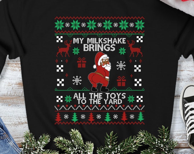 My Milkshake Brings All the Toys to the Yard Sweatshirt - Ugly Christmas Sweater - Funny Twerking African-American Santa Xmas Gift