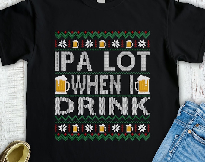 IPA Lot When I Drink Shirt - Ugly Christmas Sweater - Funny Beer Lover Homebrewer Xmas Gift