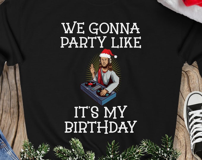 Funny Christmas Jesus Sweatshirt, We Gonna Party Like It's My Birthday, Funny Xmas Gift