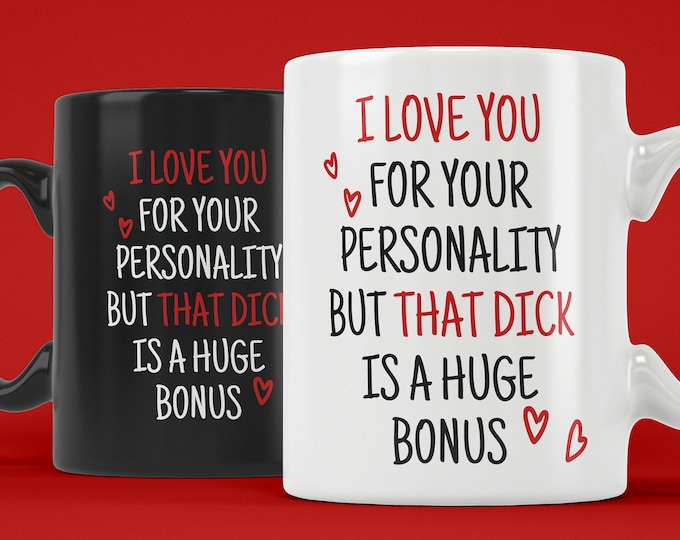 I Love You for Your Personality But That Dick is a Huge Bonus (Ceramic Mugs & Beer Stein) Funny Gift for Husband Boyfriend Valentine's Day