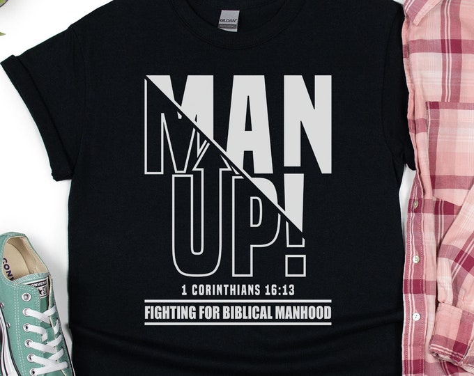 Man Up Shirt - 1 Corinthians 16:13 - Fighting for Biblical Manhood