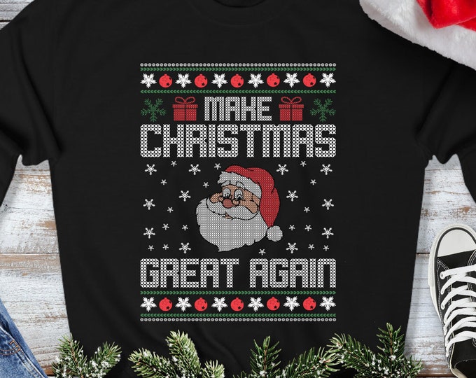 Make Christmas Great Again Sweatshirt - Ugly Christmas Sweater - Funny Trump Gift