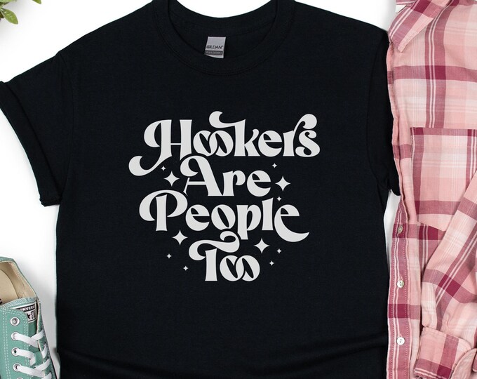 Hookers Are People Too Shirt - Sex Worker Appreciation Shirt