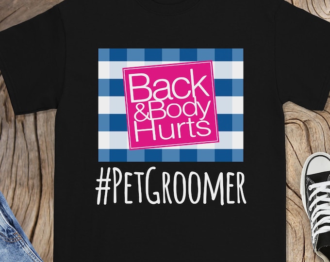 Pet Groomer Back and Body Hurts Shirt, Funny Pet Grooming Shirt, Best Gift for Pet Groomer