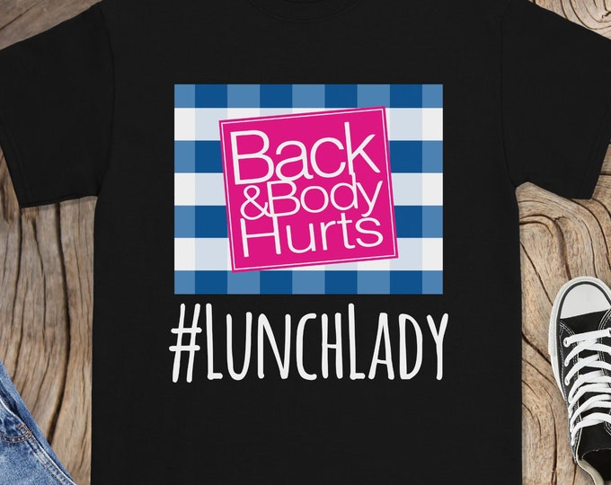 Lunch Lady Back and Body Hurts Shirt, Funny Cafeteria Worker Shirt, Best Gift for Lunch Ladies