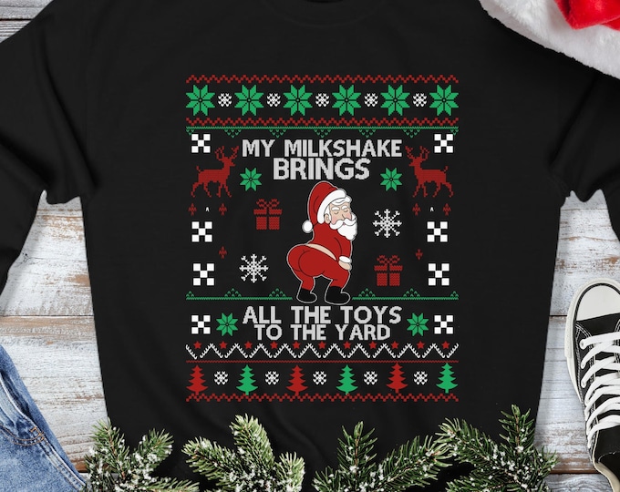 My Milkshake Brings All the Toys to the Yard Sweatshirt - Ugly Christmas Sweater - Funny Twerking Santa Xmas Gift