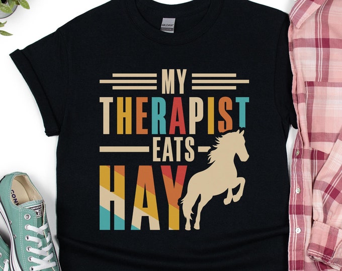 My Therapist Eats Hay Shirt - Equestrian Horse Lover Shirt - Gift for Horse Mom