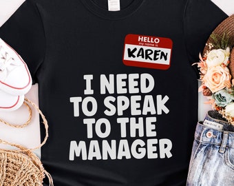 Hello My Name Is Karen I Need to Speak to the Manager Shirt - Funny Karen T-Shirt - Karen Halloween Tshirt - Karen Tee