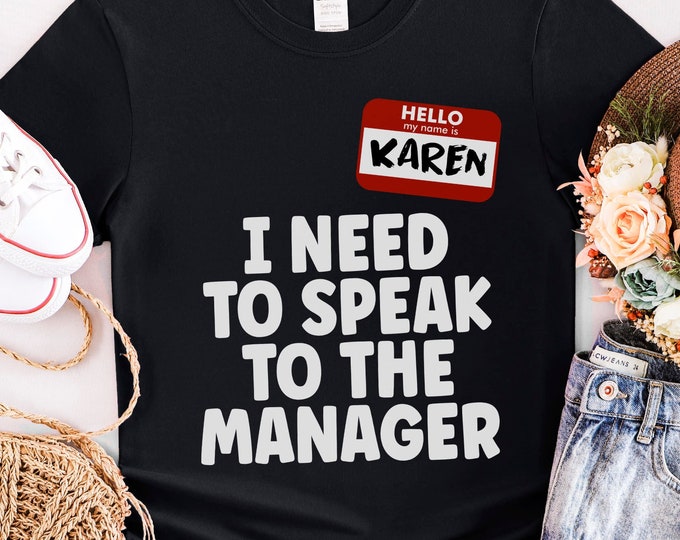 Hello My Name Is Karen I Need to Speak to the Manager Shirt - Funny Karen T-Shirt - Karen Halloween Tshirt - Karen Tee