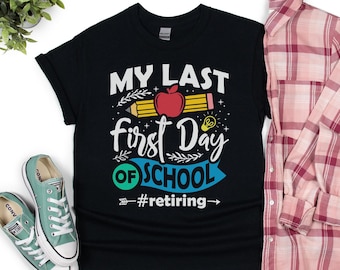 My Last First Day of School Teacher Retiring Shirt - Funny Retirement Gift for Teacher