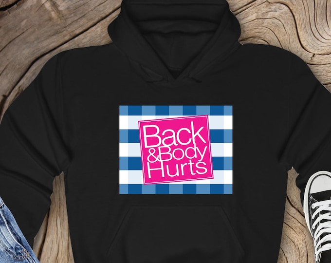 Back and Body Hurts Hoodie, Funny Parody Hoodie, Sarcastic Gift