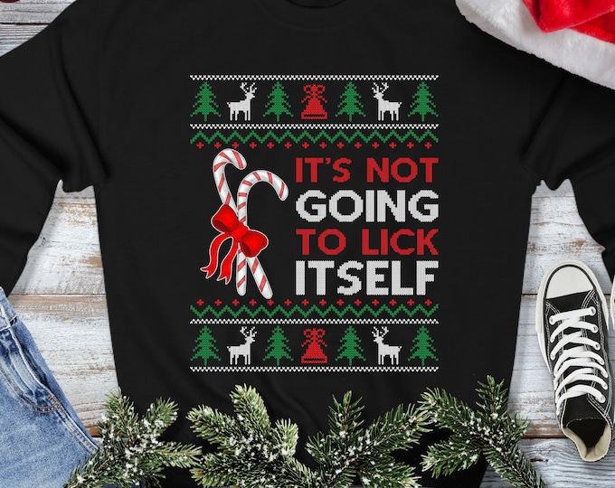 It's Not Going to Lick Itself Sweatshirt - Ugly Christmas Sweater - Funny Offensive Xmas Gift