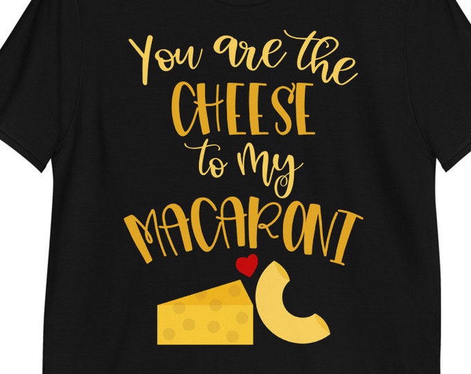 You Are the Cheese to My Macaroni (Short-Sleeve Unisex T-Shirt) Funny Gift for Valentine's Day 2021