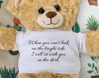 Support Gift - When You Can't Look on the Bright Side I Will Sit With You in the Dark - Sympathy Teddy Bear - Empathy Gift - Encouragement
