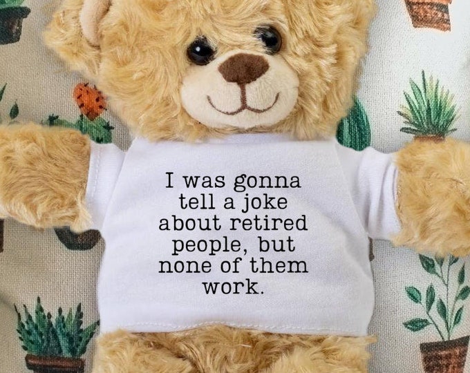 Retirement Gift - Funny Retirement Teddy Bear - Joke About Retired People - Pun Retirement Gift - Funny Sayings - Gift for Coworker