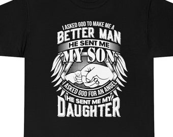 I Asked God to Make Me a Better Man He Sent My Son I Asked Him to Make Me and Angel He Sent My Daughter Shirt - Gift for Dad