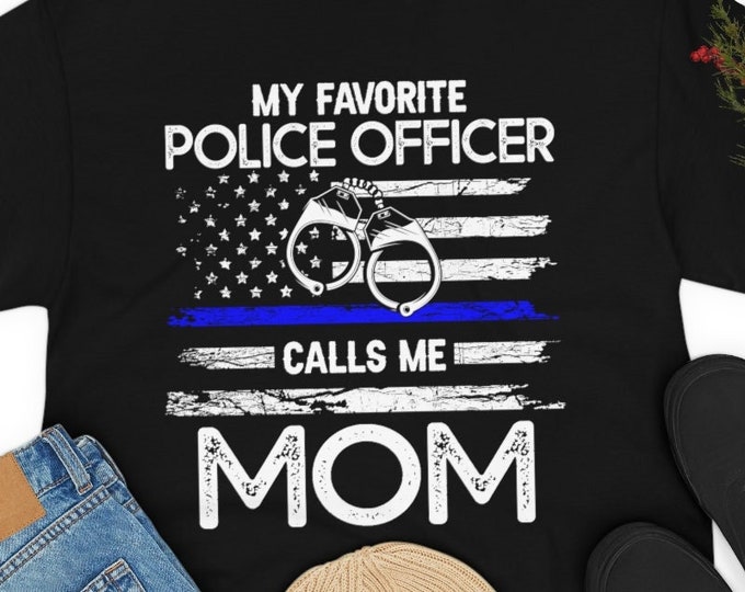 My Favorite Police Officer Calls Me Mom Shirt - Proud Police Mom Gift - Mother's Day Gift - Thin Blue Line Mom