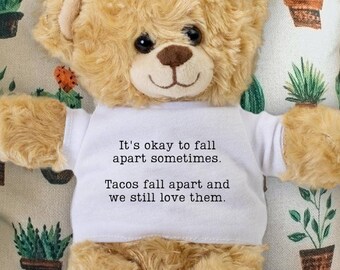 Get Well Gift - Its Ok to Fall Apart Sometimes Tacos Fall Apart and We Still Love Them - Encouragement Teddy Bear - Funny Support Gift