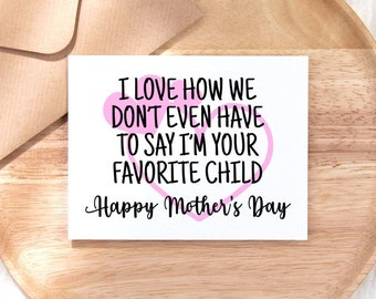 Printable Happy Mothers Day Card I Love How We Don't Even Have To Say I'm Your Favorite Child, Siblings Card, Funny Digital Download