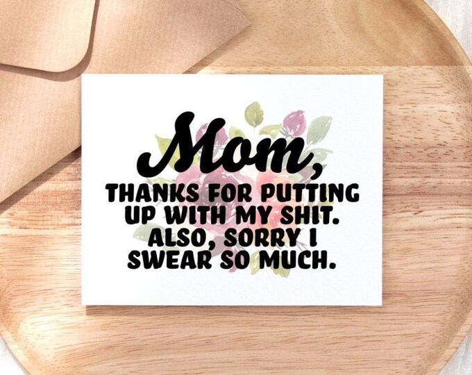Printable Mothers Day Card Mom Thanks For Putting Up With My Shit Sorry I Swear So Much, Cursing Mom Card, Funny Digital Download