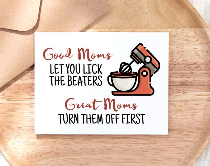 Printable Mothers Day Card Good Moms Let You Lick The Beaters Great Moms Turn Them Off First, Funny Digital Download Mothers Day Card