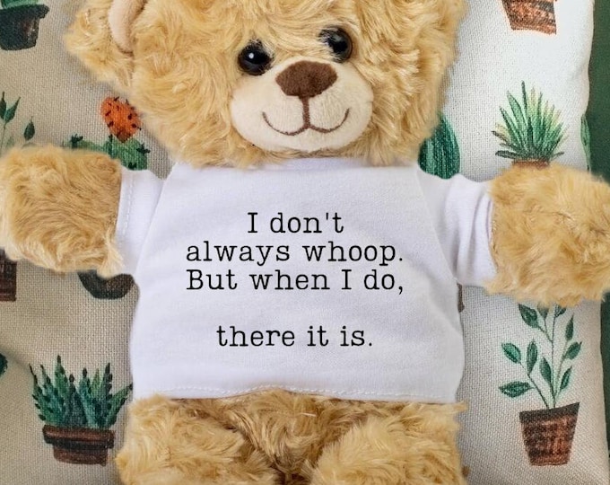 I Don't Always Whoop but When I Do There It is - Funny Graduation Gift - Support Teddy Bear - Encouragement Gift - Congratulations Gift