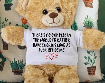 No One Else in the World I'd Rather Have Snoring Loud as Fuck Beside Me Teddy Bear - Funny Gift for Valentine's Day, Anniversary, Birthday