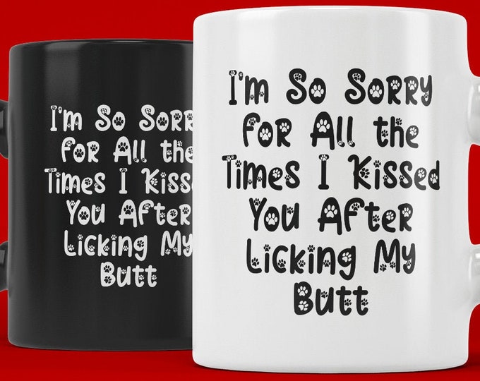 Sorry For the Times I Kissed You After Licking My Butt (Coffee Mugs) Gift for Fathers Day Pet Dad from Cat or Dog