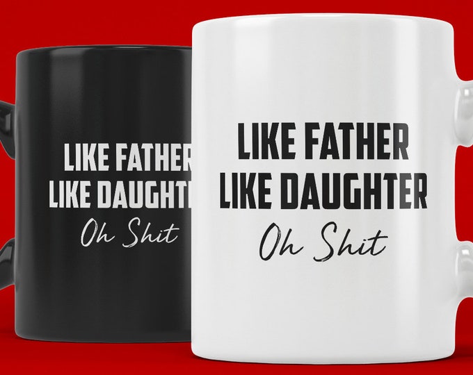 Like Father Like Daughter Oh Shit (Coffee Mugs) Gift for Fathers Day from Daughter