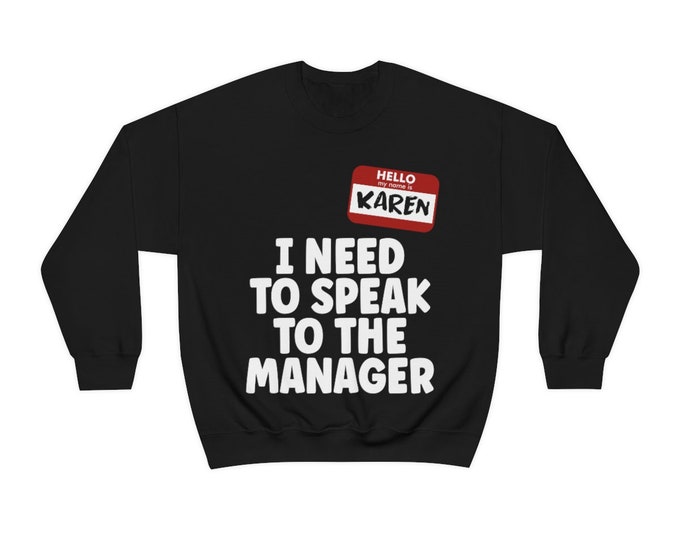 Hello My Name Is Karen I Need to Speak to the Manager Sweatshirt - Funny Karen Sweatshirt