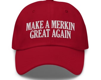 Make A Merkin Great Again Hat, Embroidered Dad Cap, Funny Merkin Hat, Inappropriate Gift