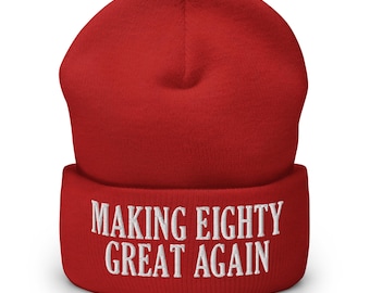 Making Eighty Great Again Cuffed Beanie - Funny 80th Birthday Party Hat - Embroidered Cap Gift