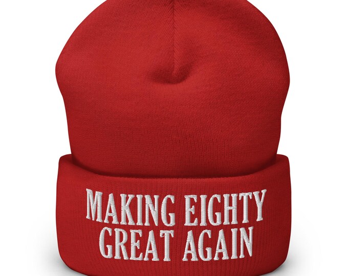 Making Eighty Great Again Cuffed Beanie - Funny 80th Birthday Party Hat - Embroidered Cap Gift