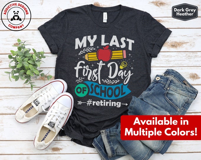 My Last First Day of School Teacher Retiring Shirt - Funny Retirement Gift for Teacher - Retiring Teacher T-Shirt - Back to School Tee