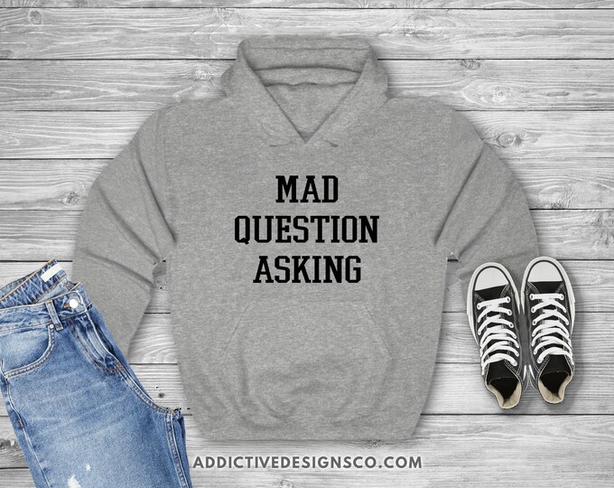 Mad Question Asking Hoodie - Inquisitive Curiosity Hoodie