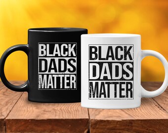 Black Dads Matter Mug, Black Dad Mug, Black Lives Matter Mug, Black Fathers Matter, Gift for Dad