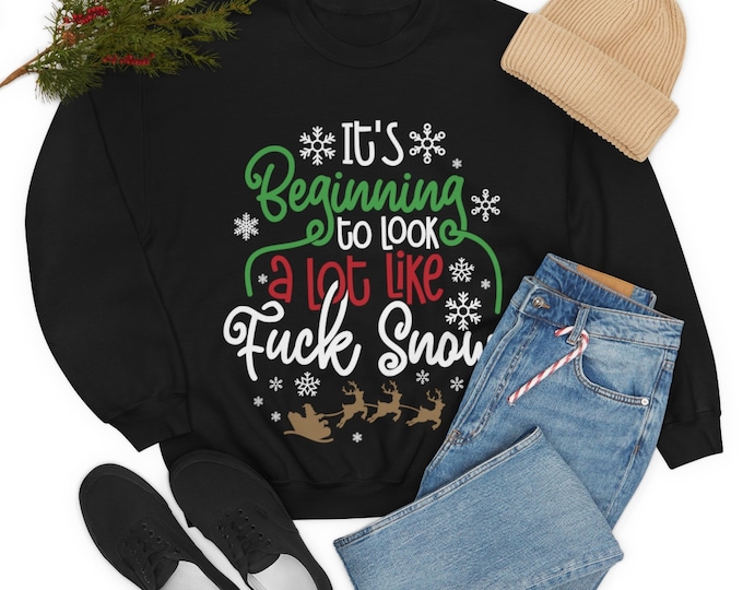 It's Beginning to Look a Lot Like Fuck Snow Sweatshirt - Funny Anti-Snow Winter Christmas Gift Sweatshirt