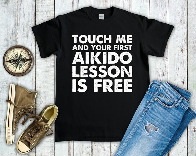 Touch Me & Your First Aikido Lesson Is Free Shirt - Funny Aikido Sweatshirt Hoodie - Martial Arts Gift