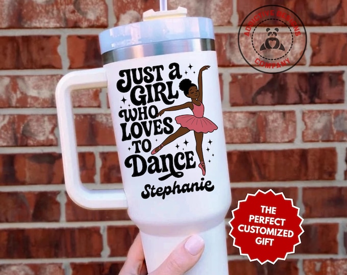 Personalized Dancer Tumbler, Custom Just a Girl Who Loves to Dance 40oz Tumbler, Gift for African American Ballerina, Ballet Recital Cup