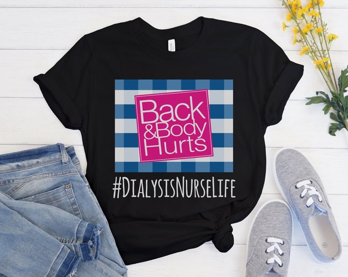 Dialysis Nurse Life Back and Body Hurts Shirt, Funny Dialysis Nurse Shirt, Best Gift for Dialysis Nurses