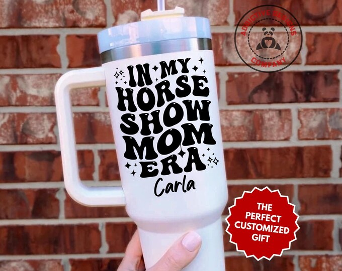 Personalized Horse Show Mom Tumbler, In My Horse Show Mom Era 40oz Tumbler, Equestrian Mama Gift, Horseback Riding Travel Mug, Horse Mom Cup