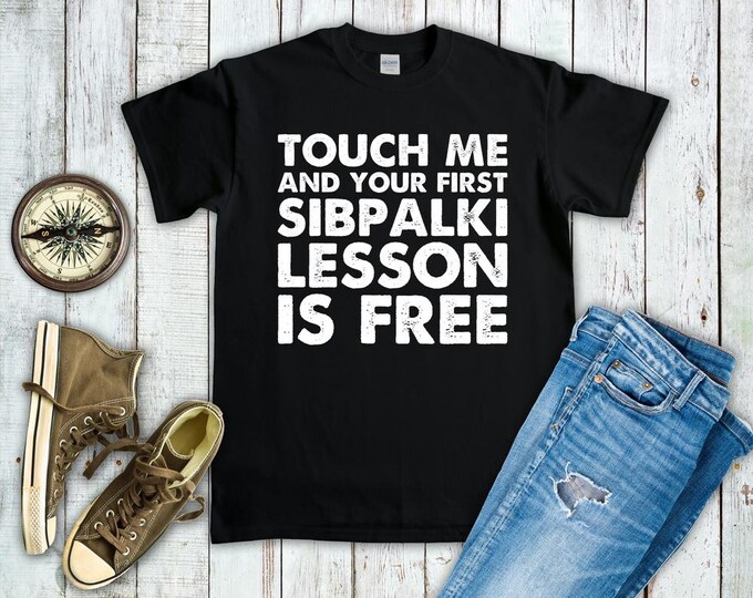 Touch Me & Your First Sibpalki Lesson Is Free Shirt - Funny Sibpalki Sweatshirt Hoodie - Martial Arts Gift