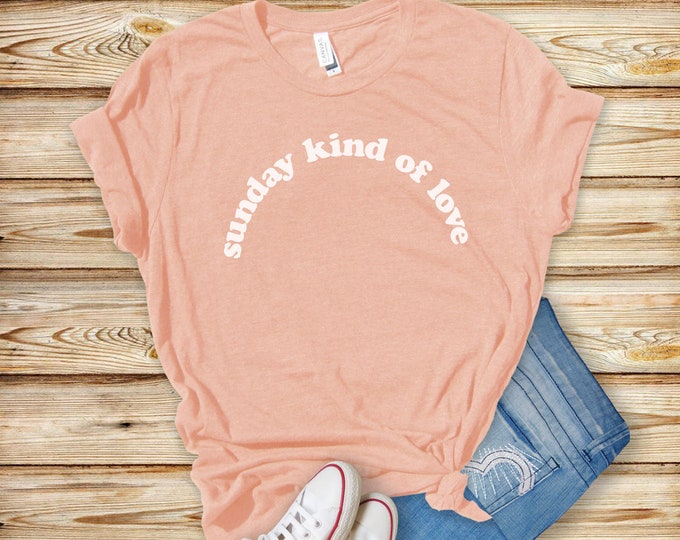 Sunday Kind of Love Shirt