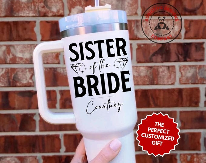 Personalized Sister of the Bride Tumbler, Custom Sister of the Bride 40oz Tumbler, Gift for Bride’s Sister, Wedding Party Mug, Bridal Cup