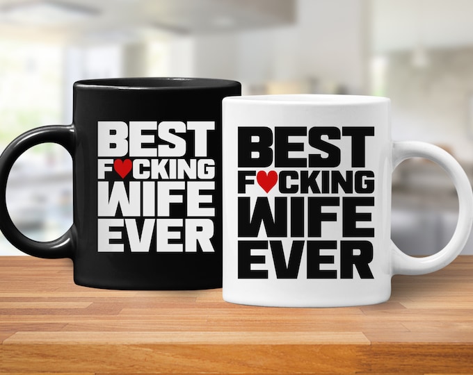 Best Fucking Wife Ever (Coffee Mugs) Funny Gift for Mothers Day, Birthday, Anniversary from Husband
