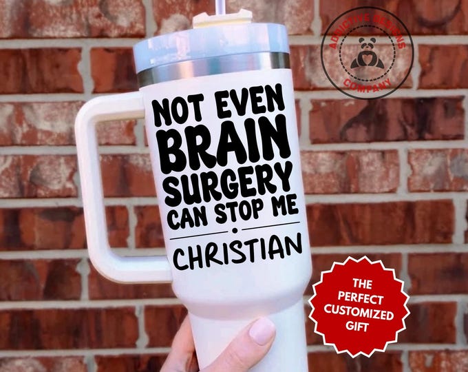 Personalized Brain Surgery Survivor Tumbler, Not Even Brain Surgery Can Stop Me Custom 40oz Tumbler, Neurosurgery Operation Recovery Gift