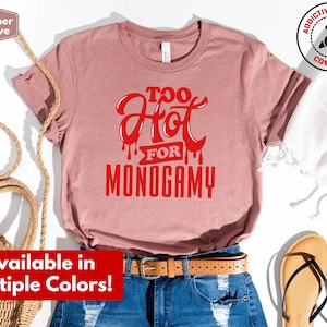 Too Hot for Monogamy Shirt, Polyamory Pride T-Shirt, Polyamorous Throuple Tee, Gift for Swingers, Open Relationship Anti-Monogamy Tshirt