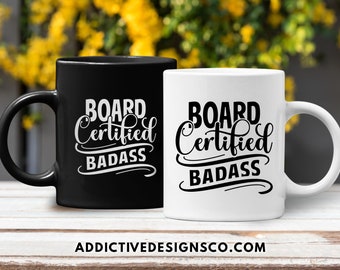 Board Certified Badass Mug - Funny Gift for a Badass Friend or Coworker