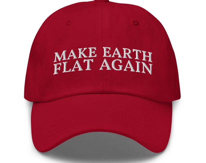 Make Earth Flat Again Dad Hat - Funny Embroidered Cap - Gift for Flat Earthers
