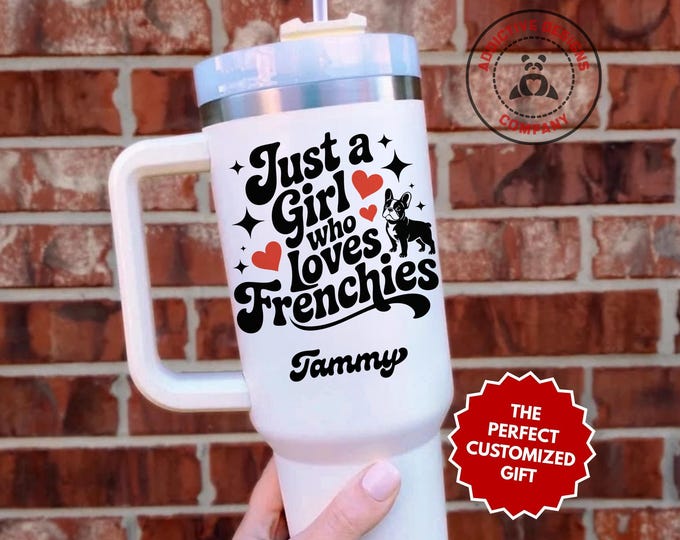 Personalized French Bulldog Lover Tumbler, Custom Just a Girl who loves Frenchies 40oz Tumbler, Gift for Frenchie Mom, Dog Mom Travel Mug